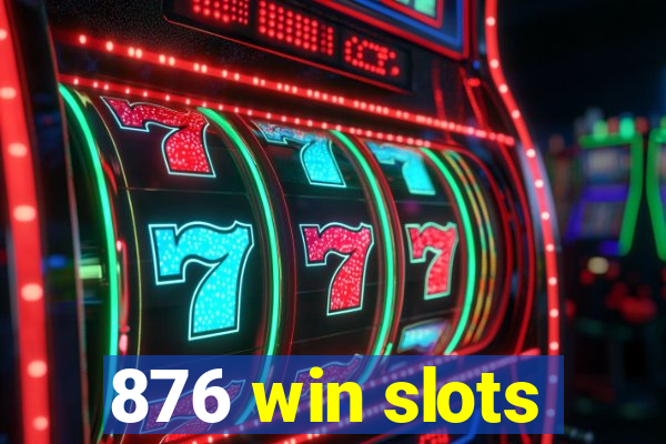 876 win slots